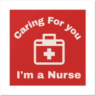 Caring for You : I'm a Nurse Posters and Art